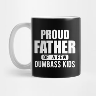 Father - Proud father of a few dumbass kids w Mug